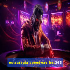 estrategia speedway bet365